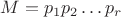 $M=p_1p_2&hellip;p_r$
