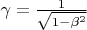 $\gamma=\frac 1{\sqrt{1-\beta^2}}$