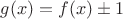 $g(x)=f(x)\pm 1$