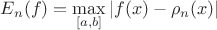 $$
E_n (f) = \mathop {\max }\limits_{[a,b]} \left| {f(x) - \rho _n (x)} \right|
$$