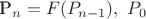 P_n = F(P_{n - 1}),~ P_0