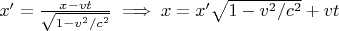 $x' = \tfrac{x-vt}{\sqrt{1-v^2/c^2}} \implies x = x'\sqrt{1-v^2/c^2}+vt$
