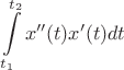 $$\int\limits_{t_1}^{t_2}x''(t)x'(t)dt$$