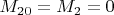 $M_{20}=M_{2}=0$