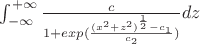 $\int_{-\infty}^{+\infty}{\frac{c}{1+exp(\frac{(x^2+z^2)^{\frac{1}{2}}-c_1}{c_2})}}dz$ $\int_{-\infty}^{+\infty}{\frac{c}{1+exp(\frac{(x^2+z^2)^{\frac{1}{2}}-c_1}{c_2})}}dz$
