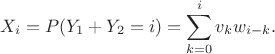 $$
X_i=P(Y_1+Y_2=i)=\sum_{k=0}^i v_kw_{i-k}.
$$