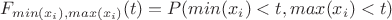 $$ F_{min(x_i),max(x_i)}(t)=P(min(x_i)<t,max(x_i)<t)$$