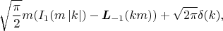 $$\sqrt{\frac{\pi }{2}} m (I_1(m \left| k\right| )-\pmb{L}_{-1}(k m))+\sqrt{2 \pi } \delta (k),$$