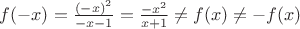 $f(-x)=\frac {(-x)^2} {-x-1}=\frac {-x^2} {x+1} \not=f(x) \not= -f(x)$