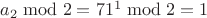 $a_2\bmod 2=71^1\bmod 2=1$