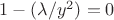 $ 1-(\lambda/y^2)= 0$
