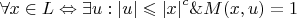 $\forall x \in L \Leftrightarrow \exists u : \left\lvert u \right\rvert \leqslant {\left\lvert x \right\rvert}^c \& M(x , u)=1$
