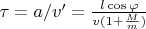 $\tau = a/v' =  \frac{l \cos \varphi}{v(1+\frac{M}{m})}$