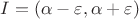 $I=(\alpha - \varepsilon,\alpha +\varepsilon)$ $I=(\alpha - \varepsilon,\alpha +\varepsilon)$
