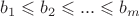 $b_1\leqslant b_2 \leqslant ... \leqslant b_m$