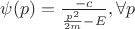 $\psi(p) = \frac {-c} {\frac {p^2} {2m} - E}, \forall p$