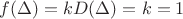 $f(\Delta)=kD(\Delta)=k=1$