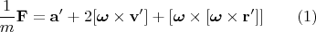 $$\frac{1}{m}\mathbf{F}=\mathbf{a}'+2[\boldsymbol{\omega}\times\mathbf{v}'] + [\boldsymbol{\omega}\times[\boldsymbol{\omega}\times\mathbf{r}']]\qquad(1)$$