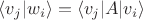 $\langle v_j | w_i \rangle = \langle v_j | A| v_i \rangle$