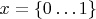 $x=\left\lbrace0\dots 1\right\rbrace$