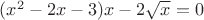 $(x^2-2x-3)x-2\sqrt{x}=0$
