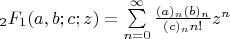 $_2F_1(a,b;c;z)=\sum\limits_{n=0}^{\infty}\frac{(a)_n(b)_n}{(c)_nn!}z^n$