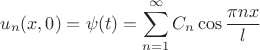 $$
u_{n}(x,0)=\psi(t)=\sum_{n=1}^{\infty}C_{n}\cos\frac{\pi nx}{l}$$