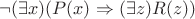 $\neg(\exists x)(P(x)\Rightarrow(\exists z)R(z) )$