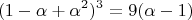 $$(1 - \alpha + \alpha^2)^3 = 9(\alpha - 1)$$
