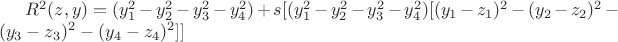 $R^2(z,y)=( y_1^2-y_2^2-y_3^2-y_4^2)+s[( y_1^2-y_2^2-y_3^2-y_4^2)[ (y_1-z_1)^2-(y_2-z_2)^2-(y_3-z_3)^2-(y_4-z_4)^2]]$