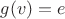 $g(v)=e$