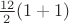 $\frac{12}{2}(1+1)$