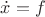 $\dot{x}=f$