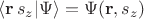 $\langle \mathbf r\, s_z|\Psi\rangle=\Psi(\mathbf r, s_z)$