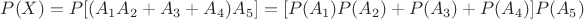 $P(X)=P[(A_1A_2+A_3+A_4)A_5]=[P(A_1)P(A_2)+P(A_3)+P(A_4)]P(A_5)$