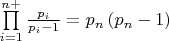 $\prod\limits_{i = 1}^{n + } {\frac{{{p_i}}}{{{p_i} - 1}}}  = {p_n}\left( {{p_n} - 1} \right)$
