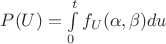 $P(U)=\int\limits_0^tf_U(\alpha,\beta)du$