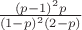 $\frac{(p-1)^2p}{(1-p)^2(2-p)}$