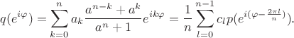 $$q(e^{i\varphi})=\sum_{k=0}^na_k\frac{a^{n-k}+a^k}{a^n+1}e^{ik\varphi}=\frac1n\sum_{l=0}^{n-1}c_lp(e^{i(\varphi-\frac{2\pi l}n)}).$$