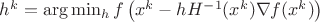 $  h^k=  \arg \min_h f\left(x^k-hH^{-1}(x^k) \nabla f(x^k)\right) $