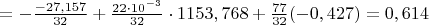 $=-\frac {-27,157} {32}+\frac {22\cdot10^{-3}} {32}\cdot1153,768+\frac {77} {32}(-0,427)=0,614$