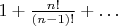 $1 + \frac{n!}{(n-1)!} + \dots$
