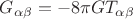 $G_{\alpha\beta}=-8\pi GT_{\alpha\beta}$