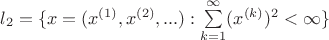 $l_{2} = \{x=(x^{(1)}, x^{(2)}, ...) : \sum\limits_{k=1}^{\infty}(x^{(k)})^{2} < \infty \}$