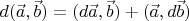 $d(\vec{a},\vec{b})=(d\vec{a},\vec{b})+(\vec{a},d\vec{b})$