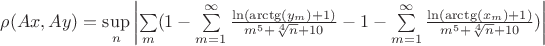 $\rho(Ax,Ay)=\sup\limits_{n}\left\lvert \sum\limits_{m}^{} (1-\sum\limits_{m=1}^{\infty}\frac{\ln(\arctg(y_m)+1)}{m^5 +\sqrt[4]{n}+10 }-1-\sum\limits_{m=1}^{\infty}\frac{\ln(\arctg(x_m)+1)}{m^5 +\sqrt[4]{n}+10})\right\rvert$