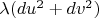 $\lambda(du^2+dv^2)$