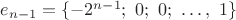 $ e_{n-1} = \{-2^{n-1};\ 0;\ 0;\ \ldots,\ 1\} $