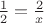 $\frac{1}{2}=\frac{2}{x}$