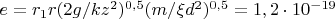 $e =  r_1 r (2g/k z^2)^{0,5}{(m /\xi d^2)^{0,5}} = 1,2\cdot 10^{-19} $